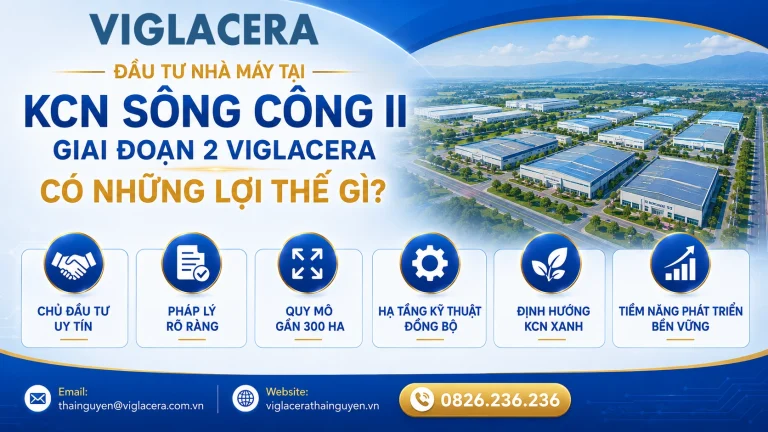 Đầu tư nhà máy tại KCN Sông Công II Giai đoạn 2 Viglacera có những lợi thế gì dd